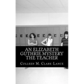An Elizabeth Guthrie Mystery The Teacher