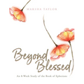 Beyond Blessed: An 8-Week Study of the Book of Ephesians