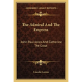 The Admiral And The Empress: John Paul Jones And Catherine The Great