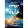 Beyond Earthly Realms: An End Time Prophetic Wake Up Call