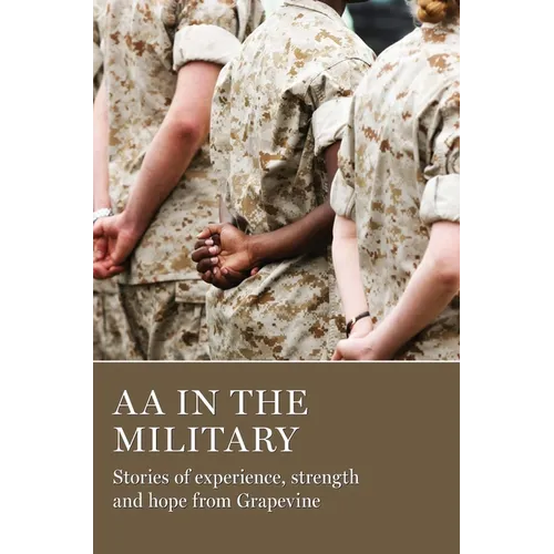 AA in the Military: Stories of Experience, Strength and Hope from Grapevine