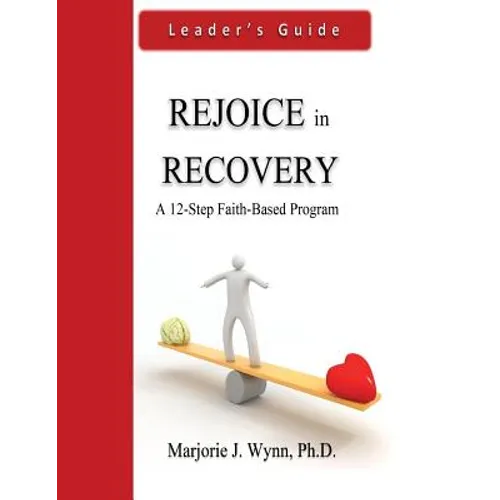 Rejoice in Recovery: Leader's Guide: A 12-Step Faith-Based Program