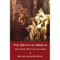 The Death of Merlin: Arthurian Myth and Alchemy