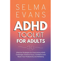 ADHD Toolkit for Adults: Effective Strategies for Overcoming ADHD Challenges: Enhance Focus, Confidence and Boost Your Productivity and Wellbeing