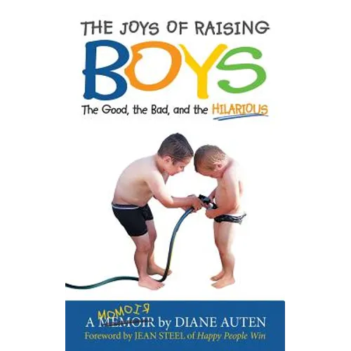 The Joys of Raising Boys: The Good, the Bad, and the Hilarious