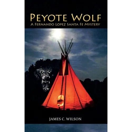 Peyote Wolf: A Fernando Lopez Santa Fe Mystery