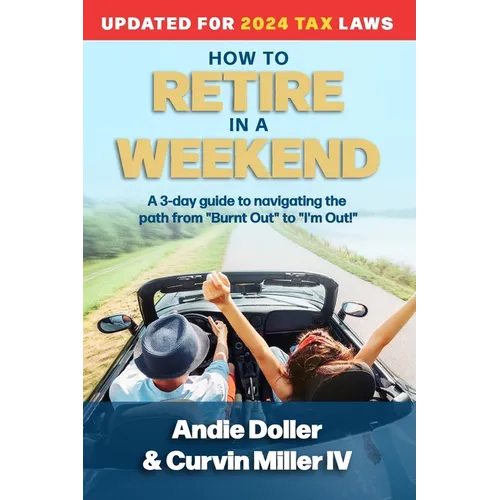 How to Retire in a Weekend: A 3-day guide to navigating the path from "Burnt Out" to "I'm Out!"