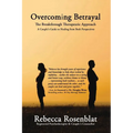 Overcoming Betrayal: The Breakthrough Therapeutic Approach - A Couple's Guide to Healing from Both Perspectives