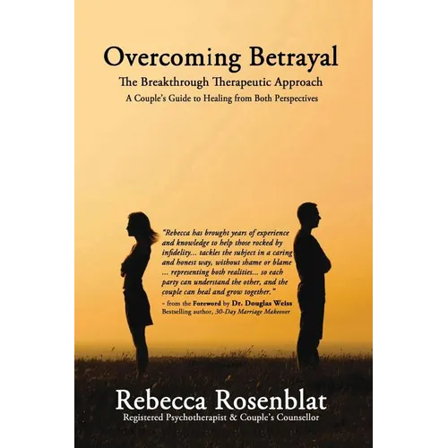 Overcoming Betrayal: The Breakthrough Therapeutic Approach - A Couple's Guide to Healing from Both Perspectives