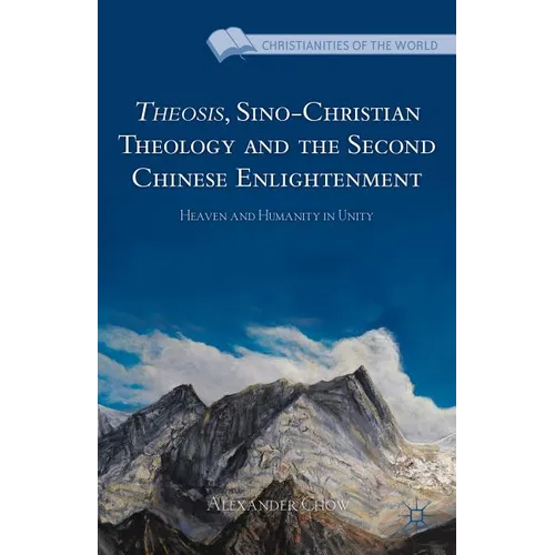 Theosis, Sino-Christian Theology and the Second Chinese Enlightenment: Heaven and Humanity in Unity