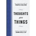 Thoughts Are Things: The Original Bestseller by Prentice Mulford