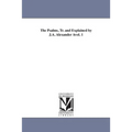 The Psalms, Tr. and Explained by J.A. Alexander Avol. 1