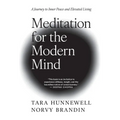 Meditation for the Modern Mind: A Journey to Inner Peace and Elevated Living