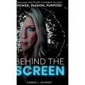 Behind the Screen: Uncover the Truth: Connect to your Power, Passion, Purpose!