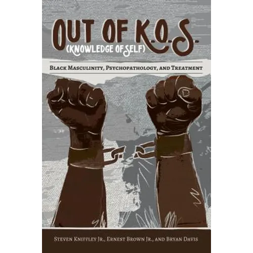 Out of K.O.S. (Knowledge of Self): Black Masculinity, Psychopathology, and Treatment