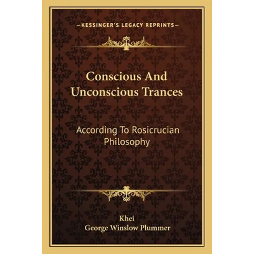 Conscious And Unconscious Trances: According To Rosicrucian Philosophy