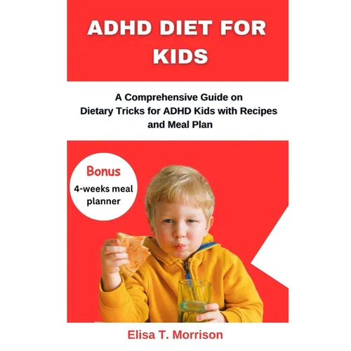 ADHD Diet for Kids: A Comprehensive Guide on Dietary Tricks for ADHD Kids with Recipes and Meal Plan