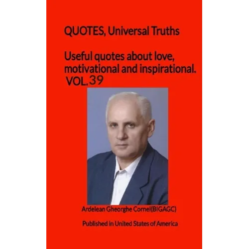 Useful quotes about love, motivational and inspirational. VOL.39: QUOTES, Universal Truths