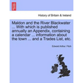 Maldon and the River Blackwater ... with Which Is Published Annually an Appendix, Containing a Calendar ... Information about the Town ... and a Trade