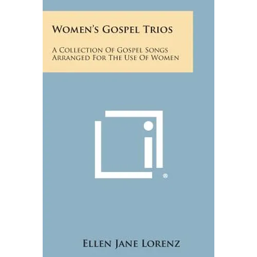 Women's Gospel Trios: A Collection of Gospel Songs Arranged for the Use of Women