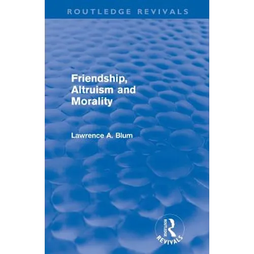 Friendship, Altruism and Morality (Routledge Revivals)