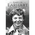 Amelia Earhart: A Life from Beginning to End
