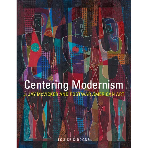 Centering Modernism: J. Jay McVicker and Postwar American Art Volume 31