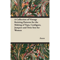 A Collection of Vintage Knitting Patterns for the Making of Tops, Cardigans, Jumpers and Twin Sets for Women