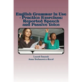 English Grammar in Use - Practice Exercises: Reported Speech and Passive Voice