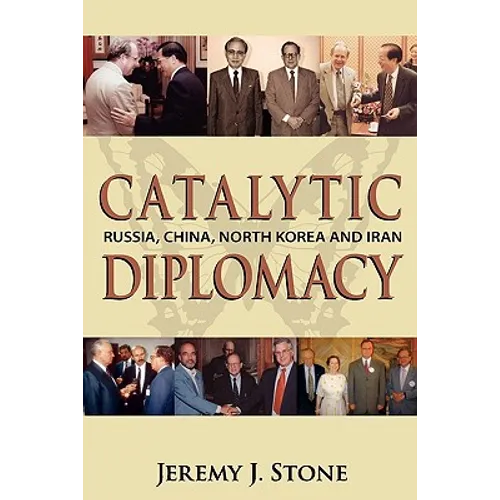 Catalytic Diplomacy: Russia, China, North Korea and Iran