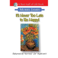 It's Never Too Late to Be Happy!: Reparenting Yourself for Happiness