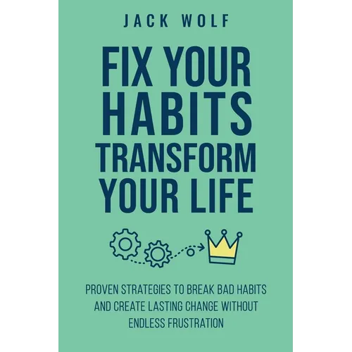 Fix Your Habits, Transform Your Life