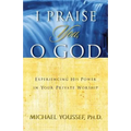 I Praise You, O God: Experiencing His Power in Your Private Worship