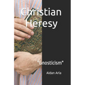 Christian Heresy: Gnosticism