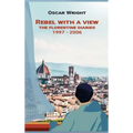Rebel With A View: The Florentine Diaries 1997-2006