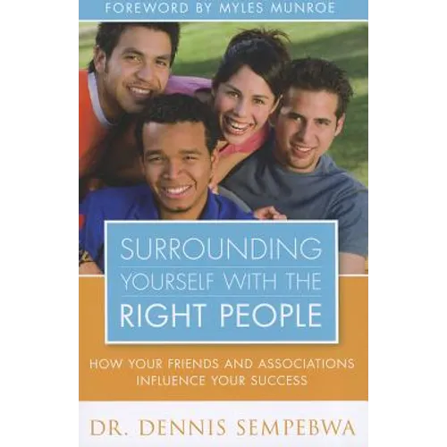 Surrounding Yourself with the Right People: Hoe Your Friends and Associations Influence Your Success