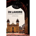 In Lahore: A Contemporary Guide to the City