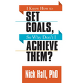 I Know How to Set Goals So Why Don't I Achieve Them?