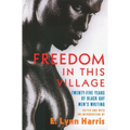 Freedom in This Village: Twenty-Five Years of Black Gay Men's Writing, 1979 to the Present