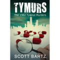 Tymurs: The 1982 Tylenol Murders (TYMURS, Book 1)
