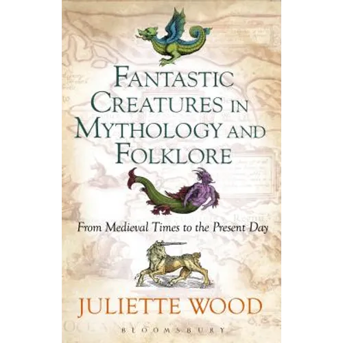 Fantastic Creatures in Mythology and Folklore: From Medieval Times to the Present Day
