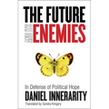 The Future and Its Enemies: In Defense of Political Hope