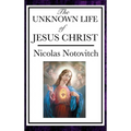 The Unknown Life of Jesus