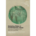 Debating Otaku in Contemporary Japan: Historical Perspectives and New Horizons
