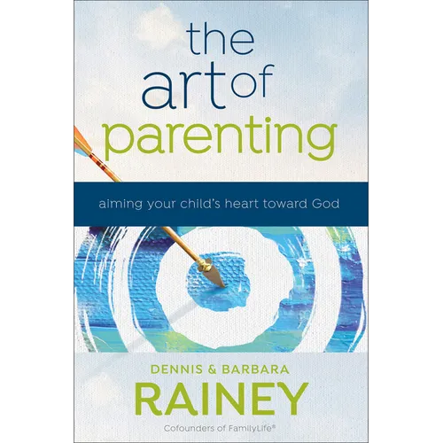 The Art of Parenting: Aiming Your Child's Heart Toward God
