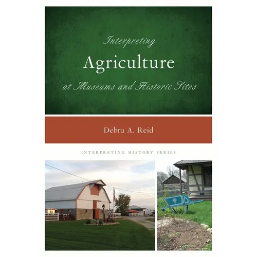 Interpreting Agriculture at Museums and Historic Sites