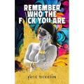 Remember Who the F*ck You Are: Who Were You, Before the World Told You What to Be?