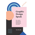 Graphic Design Speak: Tips, Advice and Jargon Defined for Non-Graphic Designers