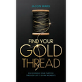 Find Your Gold Thread: Discovering Your Purpose Through Life's Divine Moments