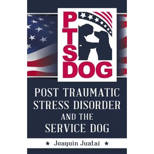 PTSDog: Post Traumatic Stress Disorder and the Service Dog